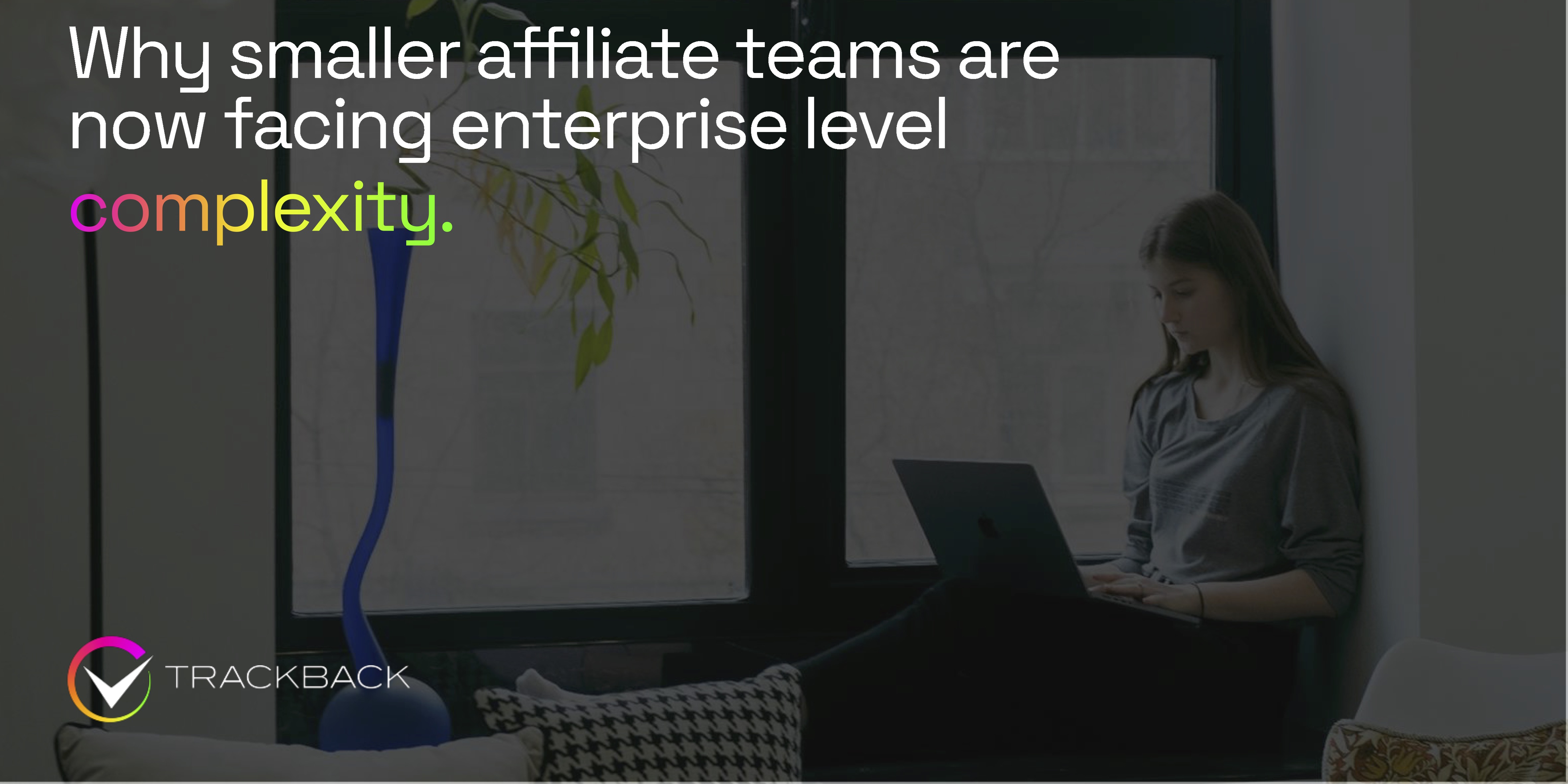 Why smaller affiliate teams are now facing enterprise level complexity.
